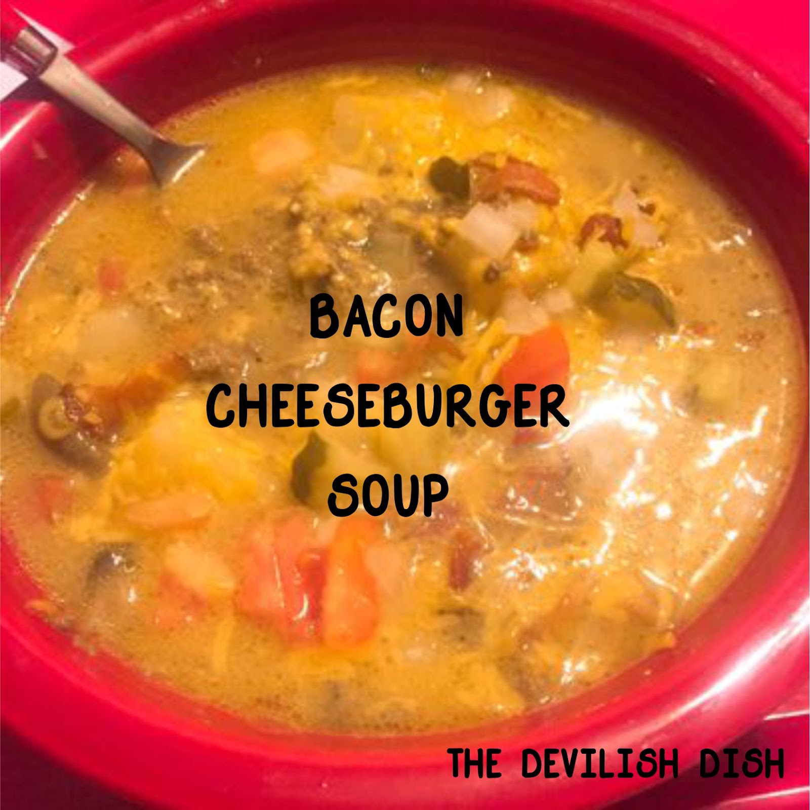 The Devilish Dish Bacon Cheeseburger Potato Soup