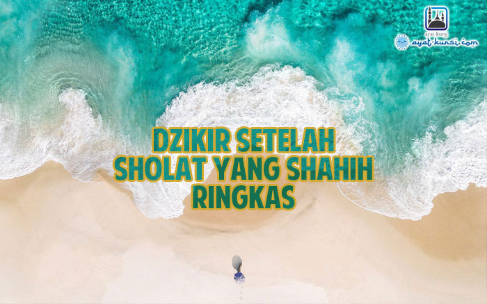 Bacaan Dzikir Shahih Sesudah Sholat 5 Waktu Sesuai Sunnah