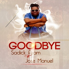 Sadick Azam - GoodBye (Feat. Jose Manuel) (Prod. Zelo Beatz) [ 2o18 ]