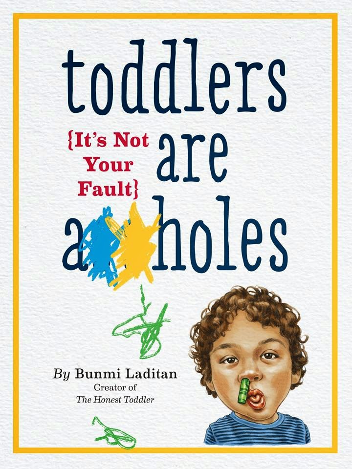 http://www.amazon.com/Toddlers-Are-holes-Your-Fault/dp/076118564X