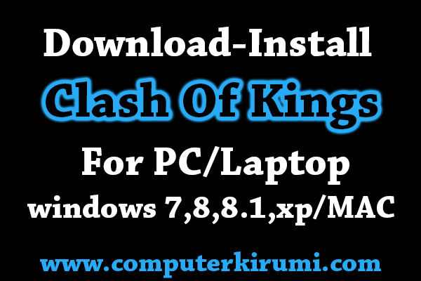 Download/Install Clash Of Kings Android Game for PC[windows 7,8,8.1,xp] Free