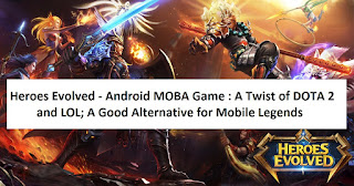 Heroes Evolved - Android MOBA Game : A Twist of DOTA 2 and LOL; A Good Alternative for Mobile Legends