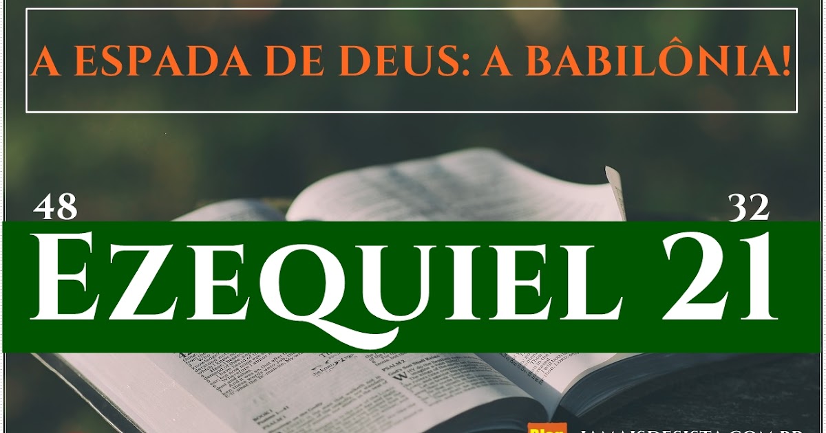 Ezequiel 21132 A ESPADA DE DEUS A BABILÔNIA! JAMAIS DESISTA! Ezequiel 21132 A ESPADA DE DEUS A BABILÔNIA! JAMAIS DESISTA!