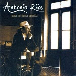 Antonio Ríos - PARA MI TIERRA QUERIDA 2006 Disco Completo