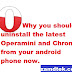 Why you should uninstall the latest Operamini and Chrome from your android phone now.
