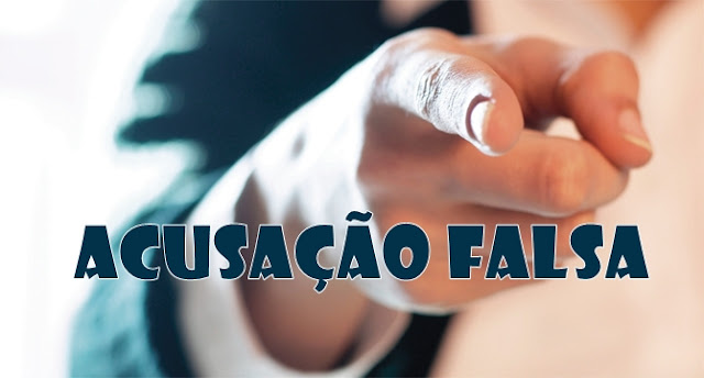 Resultado de imagem para ACUSAÇÕES FALSAS FOTOS