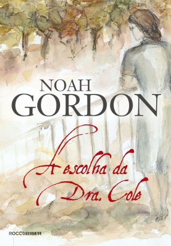 A escolha da Dra. Cole - Noah Gordon