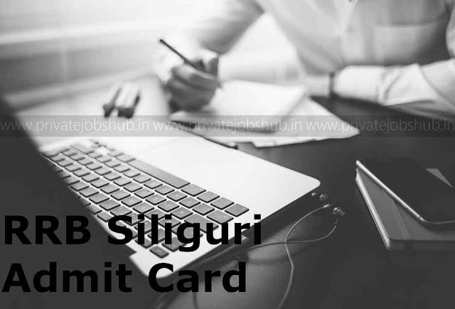 RRB Siliguri Admit Card RRB Siliguri Admit Card