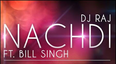 Nachdi Lyrics - Dj Raj Ft Bill Singh