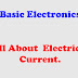 Basic Electronics All About  Electrical Current.
