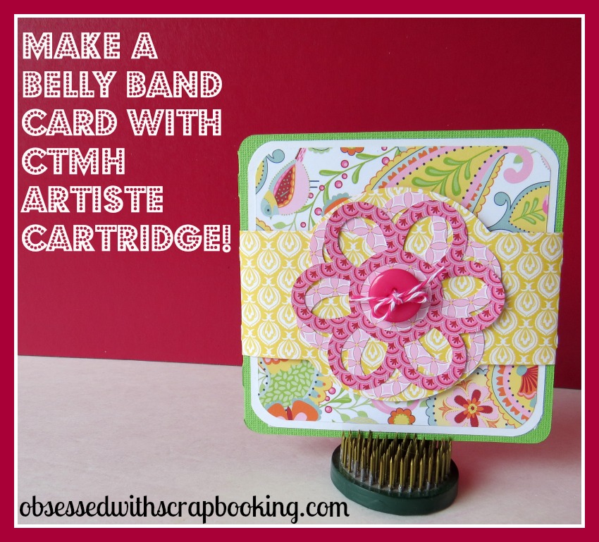 Obsessed with Scrapbooking [Video]Close to My Heart Artiste Belly Band Card