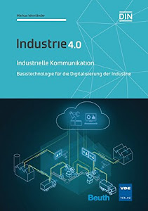 Industrielle Kommunikation: Basistechnologie für die Digitalisierung der Industrie Industrie 4.0 (Beuth Innovation)