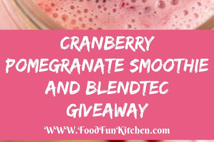 CRANBERRY POMEGRANATE SMOOTHIE AND BLENDTEC GIVEAWAY