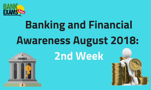 Banking and Financial Awareness August 2018: 2nd Week