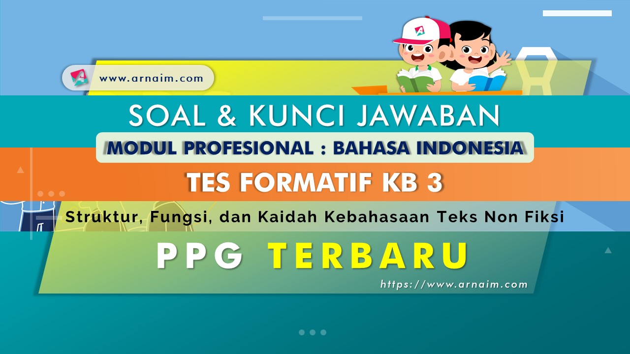 ARNAIM.COM - SOAL DAN KUNCI JAWABAN TES FORMATIF KB 3 MODUL BAHASA INDONESIA ARNAIM.COM - SOAL DAN KUNCI JAWABAN TES FORMATIF KB 3 MODUL BAHASA INDONESIA