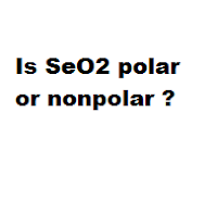 Is SeO2 polar or nonpolar ? Is SeO2 polar or nonpolar ?