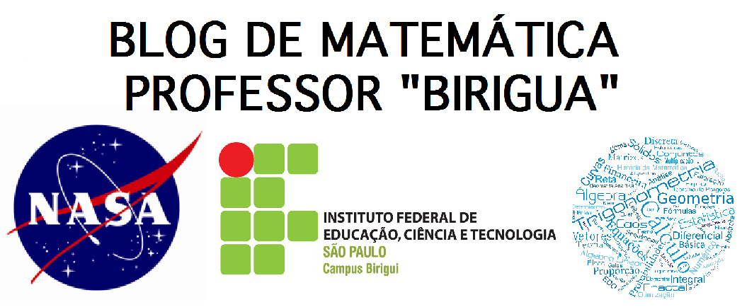 BLOG DE MATEMÁTICA DO PROFESSOR BIRIGUI - IFSP, BIRIGUI/SP