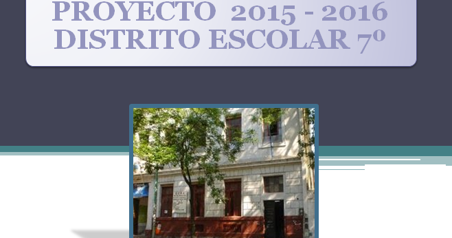 Distrito escolar 7 Proyecto 2015 2016. Distrito Escolar 7º
