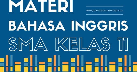 Materi Pelajaran Bahasa Inggris Sma Kelas 11 Semester 1 Dan 2 Jagoan Bahasa Inggris