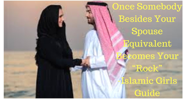 Once Somebody Besides Your Spouse Equivalent Becomes Your “Rock” Once Somebody Besides Your Spouse Equivalent Becomes Your “Rock” - Islamic Girls Guide