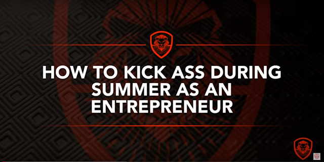 How To Kick Ass During Summer As An Entrepreneur - Vlog