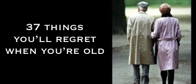 http://thebusinessthatchangedourlives.com/article/37-things-you-will-regret-when-youre-old?Sabrina