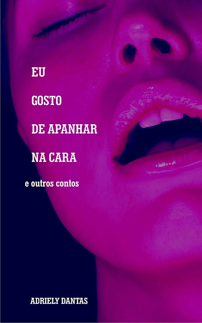 Eu gosto de apanhar na cara e outros contos Adriely Dantas
