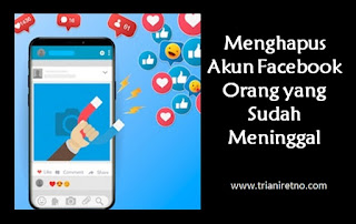 Menghapus Akun Facebook Orang yang Sudah Meninggal Menghapus Akun Facebook Orang yang Sudah Meninggal