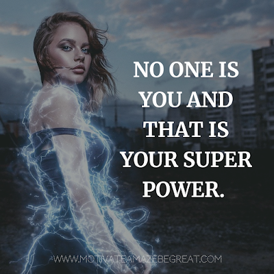 Super Motivational Quotes: "No one is you and that is your super power." 