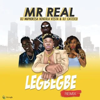 Mr Real Feat. DJ Maphorisa, Niniola, Vista & DJ Catzico – Legbegbe (Remix)