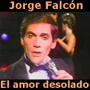 Jorge Falcon – El amor desolado