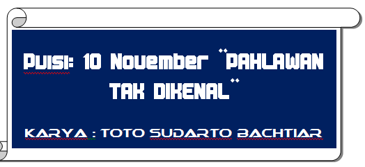 Puisi 10 November Pahlawan Tak Dikenal Karya Toto Sudarto Bachtiar Diajar Nyaho Diajar Nyaho