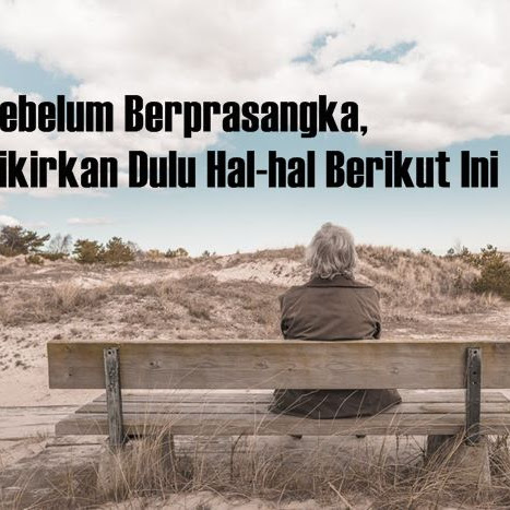 Sebelum Berprasangka, Pikirkan Dulu Hal-hal Berikut Ini