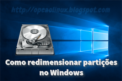Aprenda a redimensionar partições no Windows