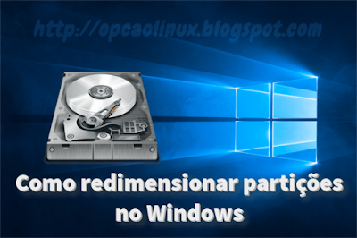 Aprenda a redimensionar partições no Windows Aprenda a redimensionar partições no Windows