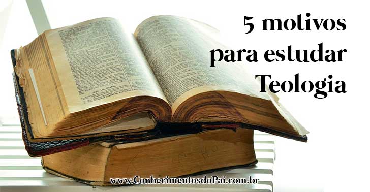 5 motivos para você estudar teologia 5 motivos para estudar teologia - 5 motivos para você estudar teologia