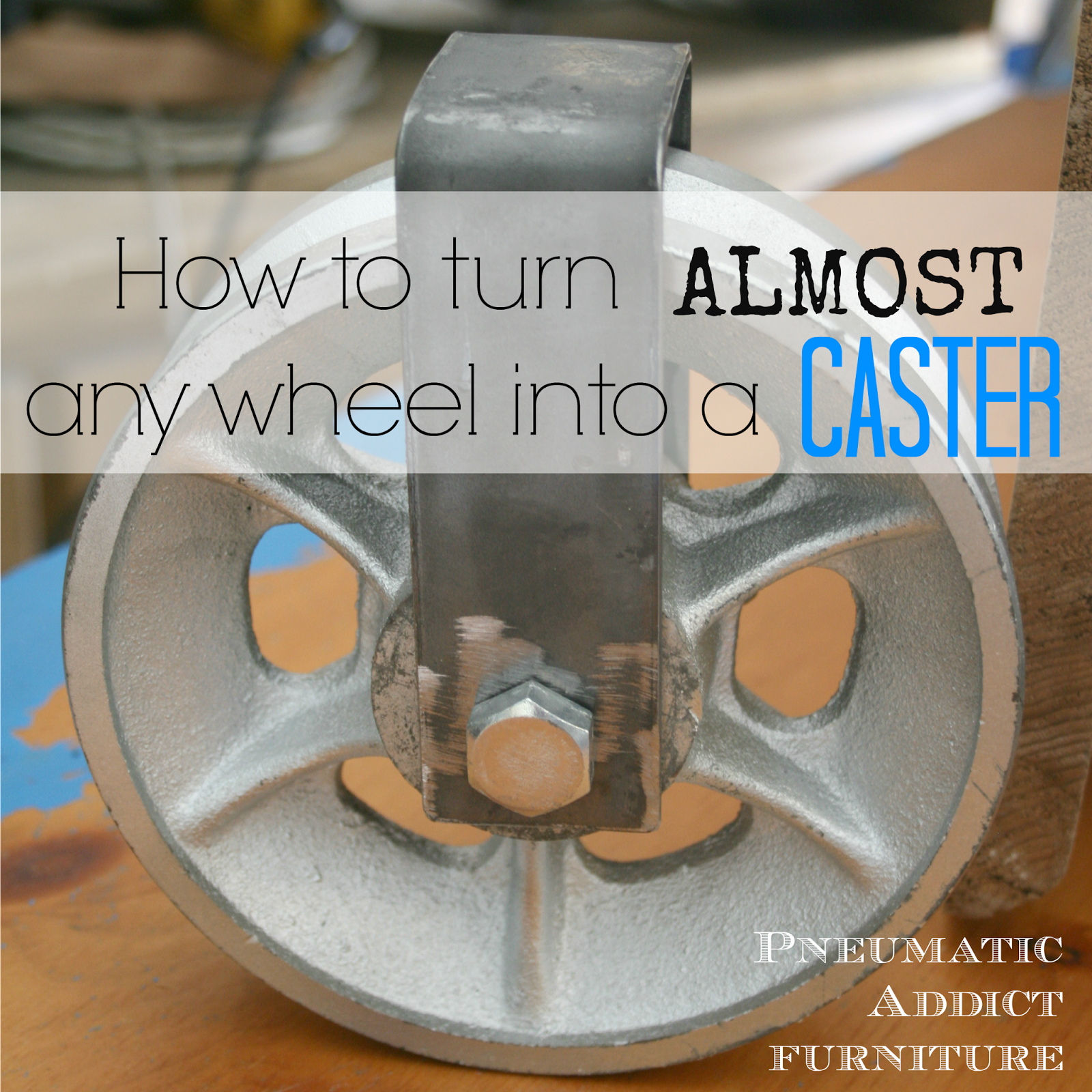 How to Turn Almost Any Wheel Into a Caster Pneumatic Addict