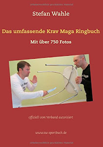 Das umfassende Krav Maga Ringbuch: Mit über 750 Fotos offiziell vom Verband autorisiert