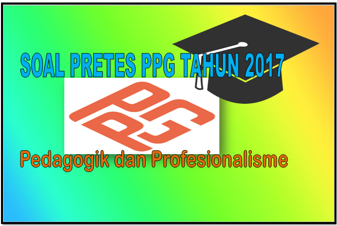 Harian Pendidik Soal Pretes Ppg Tahun 2018 Pedagogik Dan Profesionalisme