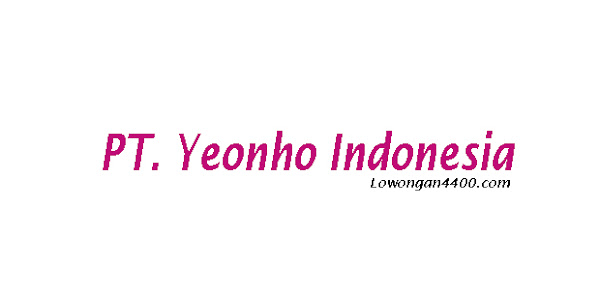 Lowongan Kerja PT. Yeonho Indonesia Kawasan Industri Jababeka Cikarang