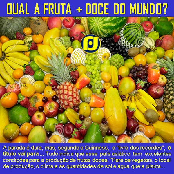 O Blog do JF Qual é a fruta mais doce do mundo? O Blog do JF Qual é a fruta mais doce do mundo?