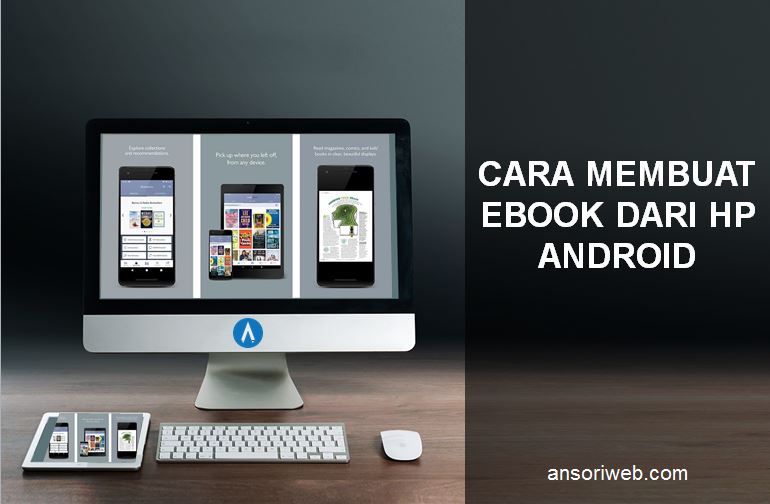 Cara Membuat Ebook Dari Hp Android Ansori Web