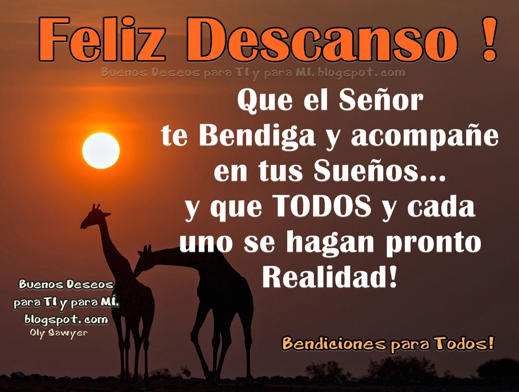 Buenos Deseos para TI y para MÍ * Que el Señor te Bendiga y en tus Sueños... Buenos Deseos para TI y para MÍ * Que el Señor te Bendiga y en tus Sueños...
