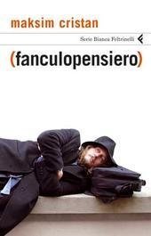 Fanculopensiero, romanzo, Feltrinelli 2007 - Feltrinellieditore