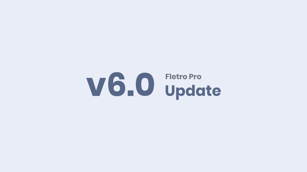 What's New in Fletro v6.0?