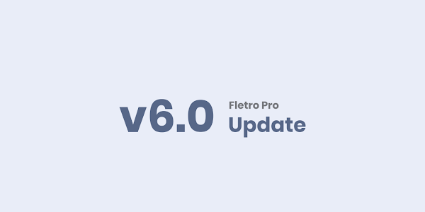 What's New in Fletro v6.0?