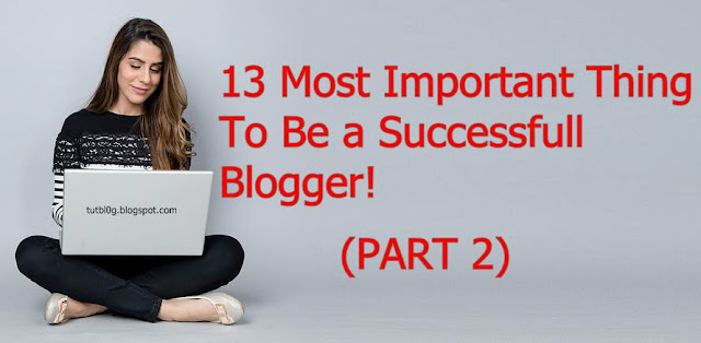 13 Most Important Thing To be a Successfull Blogger! part 2