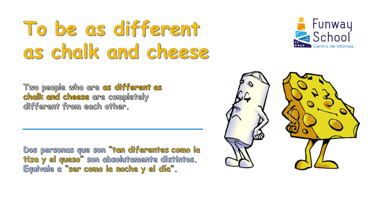Estantes en el aula Idioms (LXII) "To be as different as chalk and