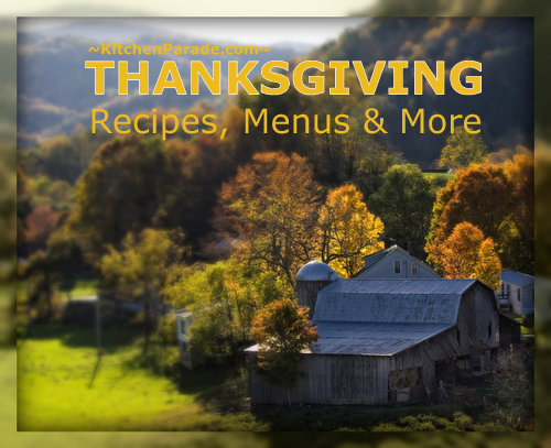 Thanksgiving Recipes, Menus & More, organized for easy browsing & targeted searches ♥ KitchenParade.com