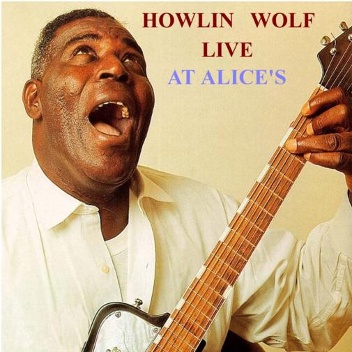 La Trastienda Blues: Howlin' Wolf - Live And Cookin´ At Alice´s ...